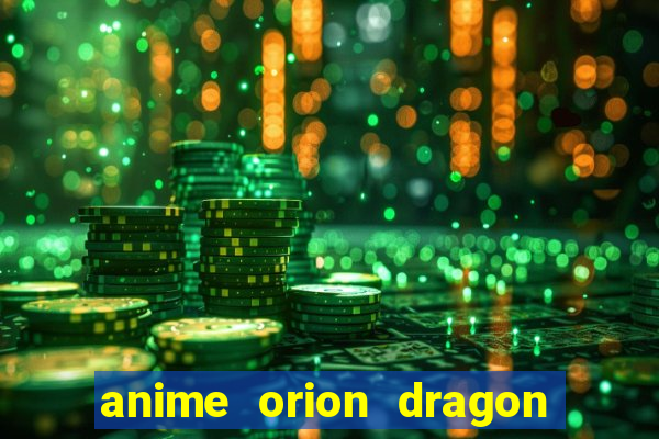 anime orion dragon ball super